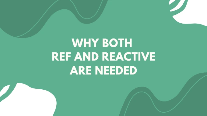 [Vue 3] Why both Ref and Reactive are needed