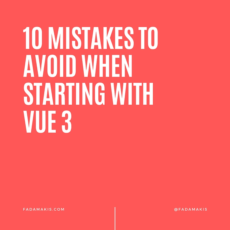 10 Mistakes to Avoid When Starting with Vue 3