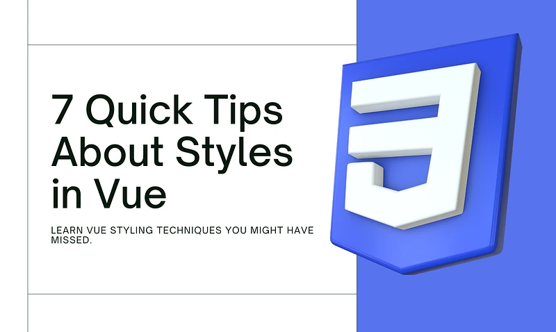 7 Quick Tips about Vue Styles You (Might) Didn’t Know