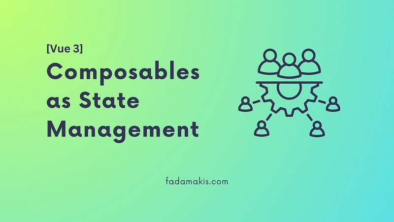 Composables as State Management in Vue3