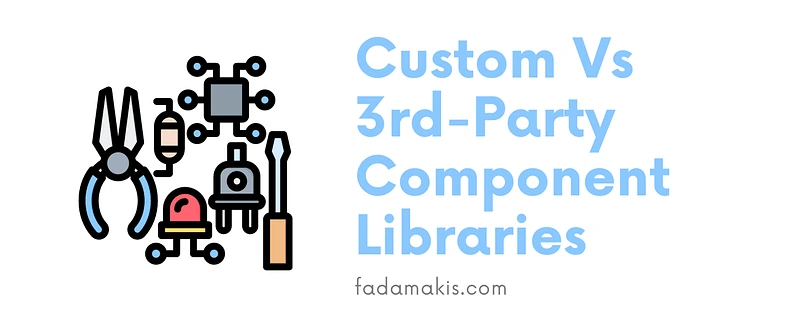 Custom vs Third-Party Component Libraries