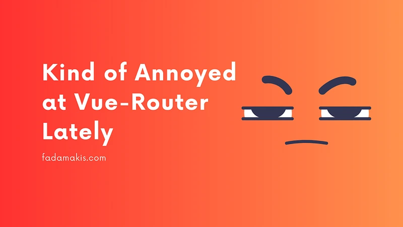 Kind of Annoyed at Vue-Router Lately